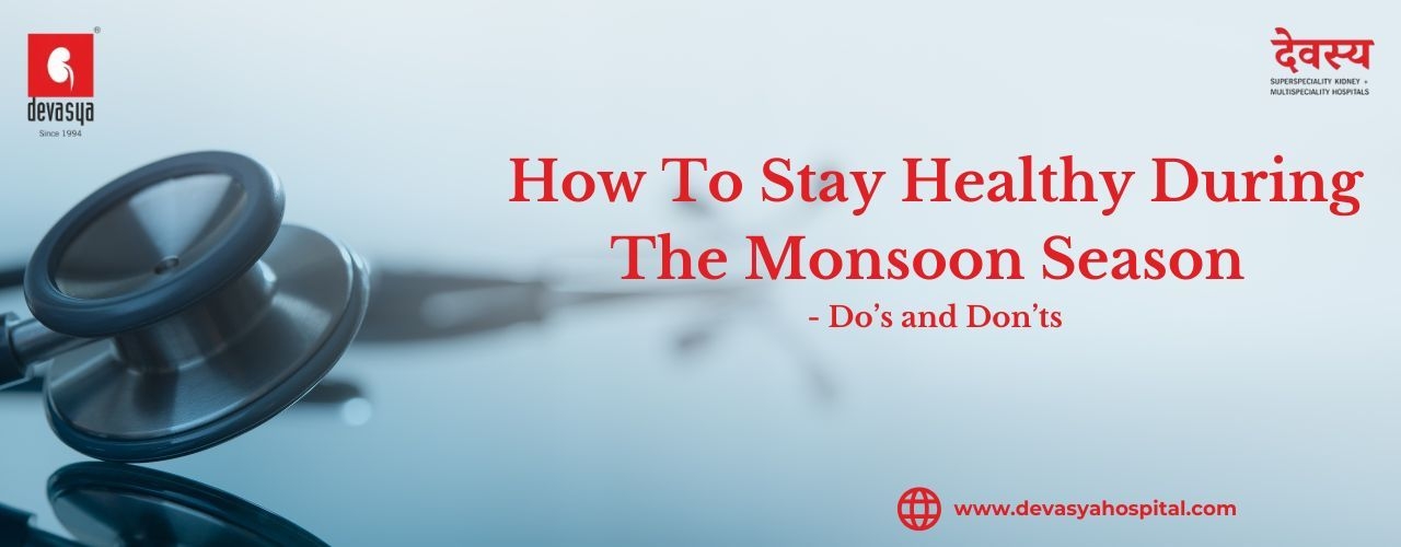 How to Stay Healthy During the Monsoon Season Do’s and Don’ts