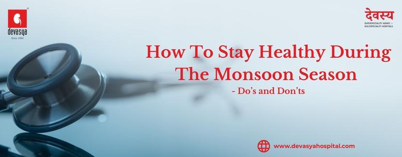 How to Stay Healthy During the Monsoon Season Do’s and Don’ts