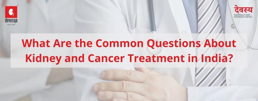 what-are-the-common-questions-about-kidney-and-cancer-treatment-in-india.jpg